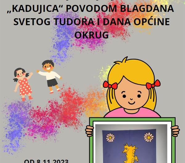 IZLOŽBA radova DV "Kadujica" povodom blagdana Sv. Tudora i Dana Općine Okrug